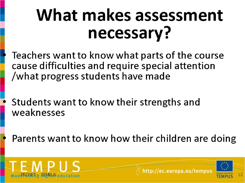What makes assessment necessary? Teachers want to know what parts of the course cause